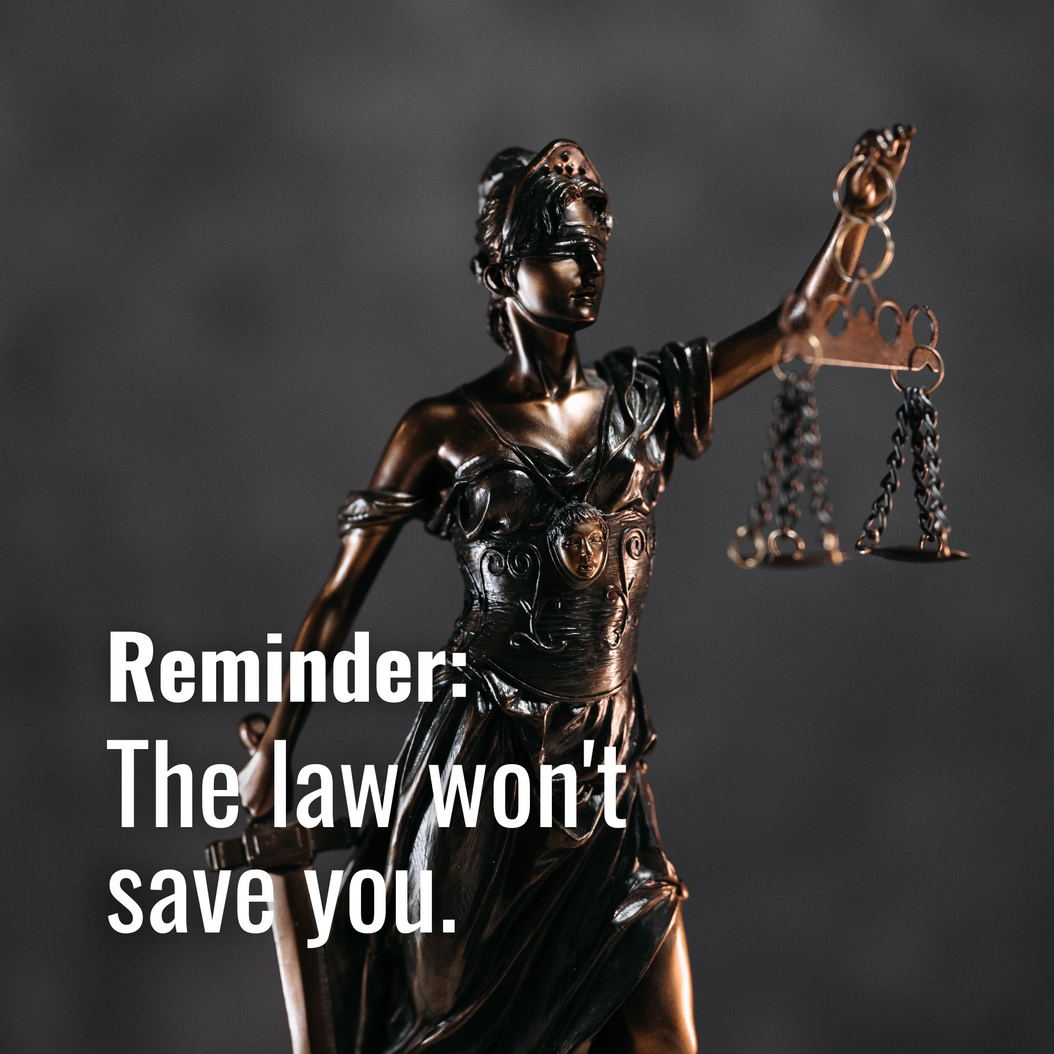 The law won’t save you.